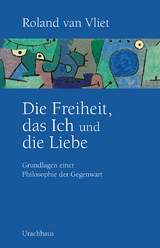 Die Freiheit, das Ich und die Liebe - Roland van Vliet