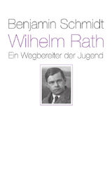 Wilhelm Rath - ein Wegbereiter der Jugend - Benjamin Schmidt
