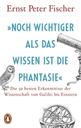 &raquo;Noch wichtiger als das Wissen ist die Phantasie&laquo; - Ernst Peter Fischer