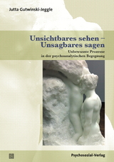 Unsichtbares sehen &ndash; Unsagbares sagen - Jutta Gutwinski-Jeggle