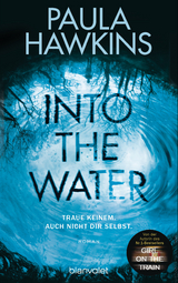 Into the Water - Traue keinem. Auch nicht dir selbst. - Paula Hawkins
