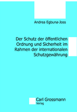 Der Schutz der &ouml;ffentlichen Ordnung und Sicherheit im Rahmen der internationalen Schutzgew&auml;hrung - Andrea Egbuna-Joss