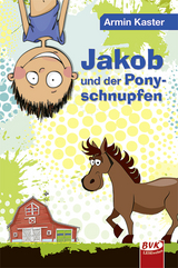 Jakob und der Ponyschnupfen - Armin Kaster