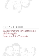 Philosophie und Psychotherapie als L&ouml;sung f&uuml;r innerfamili&auml;re Traumata - Ronald Kern