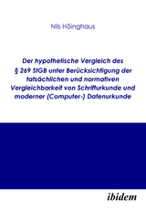 Der hypothetische Vergleich des &sect; 269 StGB unter Ber&uuml;cksichtigung der tats&auml;chlichen und normativen Vergleichbarkeit von Schrifturkunde und moderner (Computer-) Datenurkunde - Nils H&ouml;inghaus