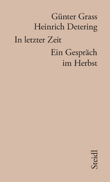 In letzter Zeit - G&uuml;nter Grass, Heinrich Detering