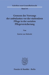 Grenzen des Vorrangs der ambulanten vor der station&auml;ren Pflege in der sozialen Pflegeversicherung. - Katrin von Mielecki