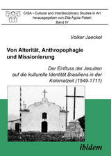 Von Alterit&auml;t, Anthropophagie und Missionierung. Der Einfluss der Jesuiten auf die kulturelle Identit&auml;t Brasiliens in der Kolonialzeit (1549-1711) - Volker Jaeckel