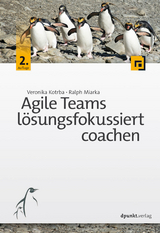 Agile Teams lösungsfokussiert coachen - Kotrba, Veronika; Miarka, Ralph