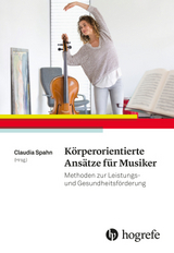 K&ouml;rperorientierte Ans&auml;tze f&uuml;r Musiker - 
