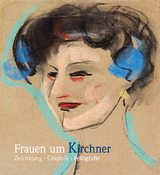 Frauen um Kirchner. Zeichnung - Graphik - Fotografie - 