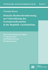 Deutsche Rechtsreformberatung zur Unterst&uuml;tzung der Systemtransformation in der Republik Aserbaidschan - Christian Heuser