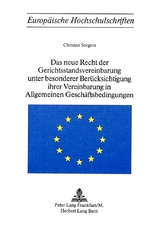 Das neue Recht der Gerichtsstandvereinbarung unter besonderer Ber&uuml;cksichtigung ihrer Vereinbarung in allgemeinen Gesch&auml;ftsbedingungen - Christian Seegers