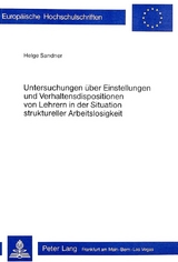 Untersuchungen &uuml;ber Einstellungen und Verhaltensdispositionen von Lehrern in der Situation struktureller Arbeitslosigkeit - Helge Sandner
