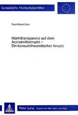 Markttransparenz auf dem Arzneimittelmarkt - ein Konsumtheoretischer Ansatz - Paul Albert Ruhr