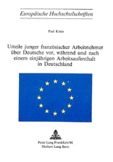 Urteile junger franz&ouml;sischer Arbeitnehmer &uuml;ber Deutsche vor, w&auml;hrend und nach einem einj&auml;hrigen Arbeitsaufenthalt in Deutschland - Paul Klein