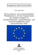 Wertzunahmen und ausserordentliche Wertabnahmen auf den Gegenst&auml;nden des Anlageverm&ouml;gens in Handelsrechtlicher, Unternehmungs- und Steuerwirtschaftlicher sowie Steuerrechtlicher Sicht - Peter Joseph Marti