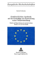Gottfried Kellers &Auml;sthetik auf der Grundlage der Entwicklung seiner Naturvorstellung - Gabriel Imboden