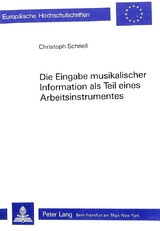 Die Eingabe musikalischer Information als Teil eines Arbeitsinstrumentes - Christoph Schnell