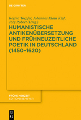 Humanistische Antiken&uuml;bersetzung und fr&uuml;hneuzeitliche Poetik in Deutschland (1450&ndash;1620) - 