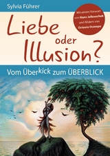 Liebe oder Illusion? Vom Überkick zum Überblick - Führer, Sylvia