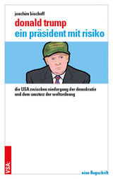 Donald Trump &ndash; ein Pr&auml;sident mit Risiko - Joachim Bischoff