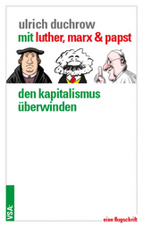 Mit Luther, Marx & Papst den Kapitalismus &uuml;berwinden - Ulrich Duchrow
