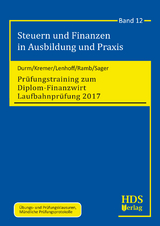 Steuern und Finanzen in Ausbildung und Praxis / Pr&uuml;fungstraining zum Diplom-Finanzwirt Laufbahnpr&uuml;fung 2017 - Martin Durm, Thomas Kremer, Gerhard Lenhoff, J&ouml;rg Ramb, Silke Sager