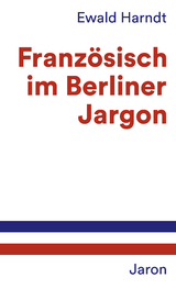 Französisch im Berliner Jargon - Harndt, Ewald