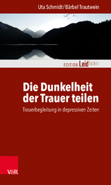Die Dunkelheit der Trauer teilen - B&auml;rbel Trautwein, Uta Schmidt