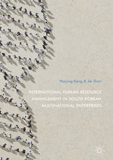 International Human Resource Management in South Korean Multinational Enterprises - Haiying Kang, Jie Shen