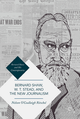 Bernard Shaw, W. T. Stead, and the New Journalism - Nelson O'Ceallaigh Ritschel