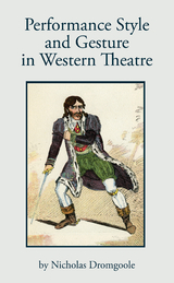 Performance, Style and Gesture in Western Theatre -  Dromgoole Nicholas Dromgoole