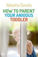 How to Parent Your Anxious Toddler - Natasha Daniels