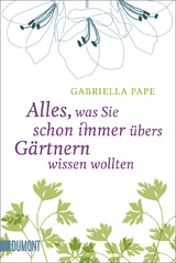 Alles, was Sie schon immer &uuml;bers G&auml;rtnern wissen wollten - Gabriella Pape