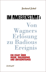 Im Ameisenstaat: Von Wagners Erl&ouml;sung zu Badious Ereignis - Gerhard Scheit