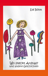 Wo steckt Ardnas? und andere Geschichten - Elfi B&ouml;hm