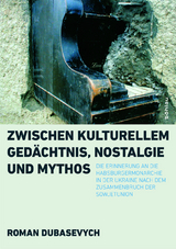 Zwischen kulturellem Ged&auml;chtnis, Nostalgie und Mythos - Roman Dubasevych