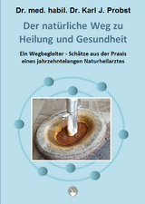 Der nat&uuml;rliche Weg zu Heilung und Gesundheit - Karl J. Dr. med. habil. Dr. Probst