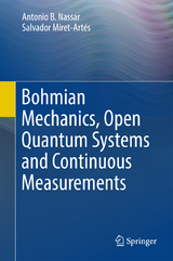 Bohmian Mechanics, Open Quantum Systems and Continuous Measurements - Antonio B. Nassar, Salvador Miret-Art&eacute;s