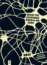 Ansicht der leuchtenden Wurzeln von unten - Andreas Heidtmann, Maja-Maria Becker, Timo Brandt, Sandra Burkhardt, Katia Sophia Ditzler, Sirka Elspa&szlig;, Matthias Friedrich, Moritz Grote, Sandra Hubinger, Magda Kotzurek, Luca Lienemann, Baba Lussi, Elias Molle, Lina Morawetz, Janin W&ouml;lke