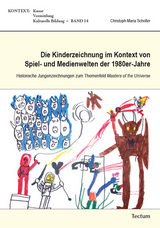 Die Kinderzeichnung im Kontext von Spiel- und Medienwelten der 1980er-Jahre - Christoph-Maria Scholter