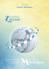 Lichtvolle Zellen &ndash; Lichtvolle Menschen - Almut Resoma