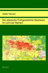 Die slawische Fr&uuml;hgeschichte Sachsens im Licht der Namen - Walter Wenzel
