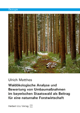 Waldökologische Analyse und Bewertung von Umbaumaßnahmen im bayerischen Staatswald als Beitrag für eine naturnahe Forstwirtschaft - Matthes, Ulrich