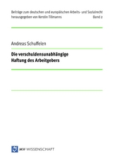 Die verschuldensunabh&auml;ngige Haftung des Arbeitgebers - Andreas Schuffelen