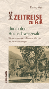Zeitreise zu Fu&szlig; durch den Hochschwarzwald - Roland Weis