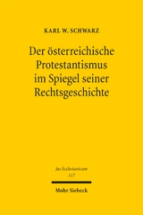 Der &ouml;sterreichische Protestantismus im Spiegel seiner Rechtsgeschichte - Karl W. Schwarz