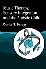 Music Therapy, Sensory Integration and the Autistic Child - Dorita S. Berger