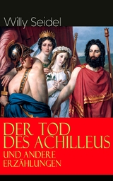 Der Tod des Achilleus und andere Erz&auml;hlungen -  Willy Seidel